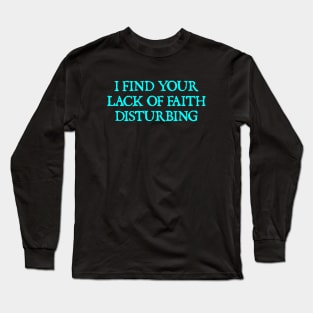 I find your lack of faith disturbing Long Sleeve T-Shirt